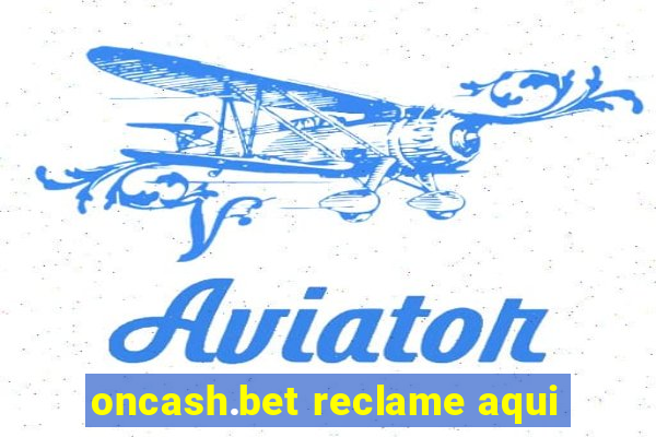 oncash.bet reclame aqui